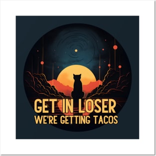 Get in Loser- We're Getting Tacos Posters and Art